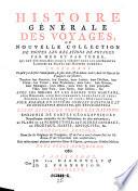 Histoire generale des voyages, ou nouvelle collection de toutes les relations de voyages par mer et par terre (etc.)