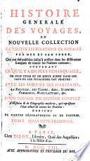 Histoire generale des voyages, ou, Nouvelle collection de toutes les relations de voyages par mer et par terre, qui ont été publiée jusqu' à présent dans les différentes langues de toutes les nations connues ...