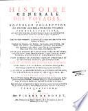 Histoire générale des voyages ou Nouvelle collection de toutes les relations de voyages par mer et par terre, qui ont été publiées jusqu'à présent dans les differentes langues de toutes les nations connues,... Enrichie de Cartes géographiques. Nouvellement composées sur les observations les plus authentiques,... Nouvelle édition, revue sur l'original anglois,...