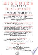 HISTOIRE GÉNÉRALE DES VOYAGES, OU NOUVELLE COLLECTION DE TOUTES LES RELATIONS DE VOYAGES PAR MER ET PAR TERRE, Qui ont été publiées jusqu'à present dans les différentes Langues de toutes les Nations connues