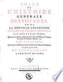 Histoire générale des voyages ou Nouvelle collection de toutes les relations de voyages par mer et par terre, qui ont été publiées jusqu'à présent dans les différentes langues de toutes les nations connues ... avec les moeurs des habitans ...: Suite de l'Histoire générale des voyages ... contenant les restitutions & les additions de l'édition de Hollande, pour servir de supplement à l'édition de Paris