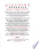 Histoire générale des voyages, ou Nouvelle collection de toutes les relations de voyages par mer et par terre, qui ont été publiées jusqu'à présent dans les différentes langues de toutes les nations connues ... avec les mœurs et les usages des habitans ... qui représentera l'état actuel de toutes les nations