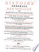Histoire générale des voyages, ou nouvelle collection de toutes les relations de voyages par mer et par terre, qui ont été publiées jusqu'à présent dans les différentes langues de toutes les nations connues: contenant ...