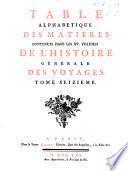 Histoire générale des voyages, ou nouvelle collection de toutes les relations de voyages par mer et par terre, qui ont été publiées jusqu'à présent dans les différentes langues de toutes les nations connues: contenant ...