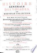HISTOIRE GÉNÉRALE DES VOYAGES, OU NOUVELLE COLLECTION DE TOUTES LES RELATIONS DE VOYAGES PAR MER ET PAR TERRE, Qui ont été publiées jusqu'à present dans les différentes Langues de toutes les Nations connues