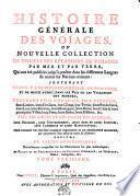 HISTOIRE GÉNÉRALE DES VOYAGES, OU NOUVELLE COLLECTION DE TOUTES LES RELATIONS DE VOYAGES PAR MER ET PAR TERRE, Qui ont été publiées jusqu'à present dans les différentes Langues de toutes les Nations connues