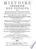 Histoire générale des voyages, ou nouvelle collection de toutes les relations de voyages ... qui ont été publiées jusqu'à présent dans les différentes langues de toutes les nations connues