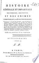 Histoire générale et impartiale des erreurs, des fautes et des crimes commis pendant la révolution française ...: Dictionnaire des individus condamnés à mort