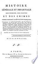 Histoire générale et impartiale des erreurs, des fautes et des crimes commis pendant la Révolution française.-Ornée de gravures et de tableaux