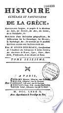 Histoire générale et particulière de la Grèce, contenant l'origine, le progrès & la décadence des loix, des sciences, des arts, des lettres, de la philosophie, &c. Précédée d'une description géographique, de dissertations sur la chronologie, les mesures, la mythologie, &c. ; & terminée par le parallèle des grecs anciens avec les grecs modernes. Par M. Cousin Despréaux,...