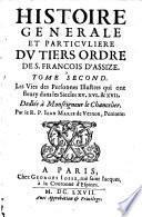 Histoire générale et particulière du Tiers-Ordre de S. François d'Assize. Tome premier [tome troisième]. Dedié à Monseigneur le chancelier. Par le R. P. Jean Marie de Vernon, penitens