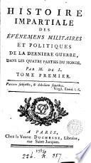 Histoire impartiale des événemens militaires et politiques de la derniere guerre