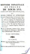Histoire Impartiale Du Procès De Louis XVI, Ci-Devant Roi Des Français