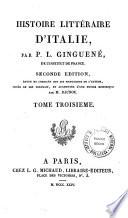 *Histoire littéraire d'Italie, par P. L. Ginguené, de l'Institut de France ...