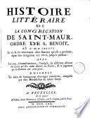 Histoire littéraire de la Congrégation de Saint-Maur, ordre de s. Benôit, où l'on trouve la vie & les travaux des auteurs qu'elle a produits, depuis ... 1618