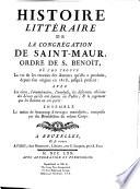 Histoire littéraire de la Congrégation de Saint-Maur, ordre de S. Benoît, où l'on trouve la vie & les travaux des auteurs qu'elle a produits, depuis son origine en 1618, jusqu'à présent