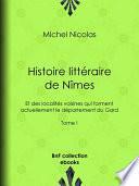 Histoire littéraire de Nîmes et des localités voisines qui forment actuellement le département du Gard
