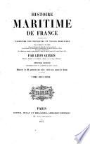 Histoire maritime de France comprenant l'histoire des provinces et villes maritimes, des combats de mer depuis la fondation de Marseille, 600 ans avant J.-C., de la flibuste, des navigations, voyages autour du monde, naufrages célèbres, découvertes, colonisations, de la marine en général, avant, pendant et depuis le règne de Louis XIV jusqu'à l'année 1850