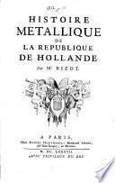 Histoire metallique de la Republique de Hollande par Mr Bizot