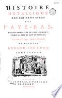 Histoire metallique des XVII provinces des Pays-Bas, depuis l'abdication de Charles-Quint, jusqu'à la paix de Bade en M DCC XVI. Traduite du hollandois de Monsieur Gerard Van Loon [par l'abbé Prévost et Justus Van Effen]