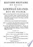 Histoire militaire du regne de Louis le Grand, roy de France ...