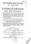 Histoire militaire du regne de Louis le Grand, roy de France ...