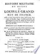 Histoire Militaire Du Règne De Louis Le Grand, Roy De France, Oú L'On Trouve Un Détail De toutes les Batailles, Sieges, Combats particuliers, & generalement de toutes les actions de Guerre qui se sont passées pendant le cours de son Regne, tant sur Terre que sur Mer0