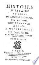 HISTOIRE MILITAIRE DU REGNE DE LOUIS-LE-GRAND, XIV DU NOM, ROY DE FRANCE