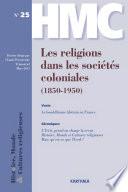 Histoire, Monde et Cultures religieuses. N-25. Les religions dans les sociétés coloniales (1850-1950)