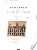 Histoire monumentale de la ville de Lyon