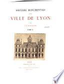 Histoire monumentale de la ville de Lyon