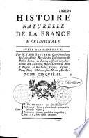 Histoire naturelle de la France méridionale, ou Recherches sur la minéralogie du Vivarais, du Viennois, du Valentinois, du Forez, de l'Auvergne, du Velai... sur la physique de la mer Méditerranée, sur les météores, les arbres, les animaux, l'homme et la femme de ces contrées... par M. l'abbé Giraud-Soulavie...
