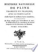Histoire naturelle de Pline traduite en françois, avec le texte latin rétabli d'après les meilleures leçons manuscrites, accompagnée de notes critiques pour l'éclaircissement du texte, and d'observations sur les connoissances des anciens comparées avec les découvertes des modernes. Tome premier [-douzieme]