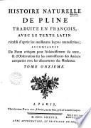 Histoire naturelle de Pline traduite en françois, avec le texte latin rétabli d'après les meilleures leçons manuscrites ; accompagnée de Notes critiques pour l'éclaircissement du texte, et d'Observations sur les connoissances des anciens comparées avec les découvertes des modernes. Tome Premier-Douzième [par Louis Poinsinet de Sivry. A. G. Meusnier de Querlon, J. E. Guettard et autres]