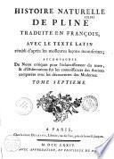 Histoire naturelle de Pline traduite en françois, avec le texte latin rétabli d'après les meilleures leçons manuscrites ; accompagnée de Notes critiques pour l'éclaircissement du texte, et d'Observations sur les connoissances des anciens comparées avec les découvertes des modernes. Tome Premier-Douzième [par Louis Poinsinet de Sivry. A. G. Meusnier de Querlon, J. E. Guettard et autres]