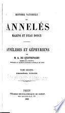 Histoire naturelle des annelés marins et d'eau douce: Annélides et géphyriens, par M. A. Quatrefages.- t. 3. Lombriciens, hirudiniens, bdellomorphes, térételariens et planariens, par M. L. Vaillant