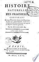 Histoire naturelle des fraisiers contenant les vues d'économie réunies à la botanique, et suivie de remarques particulières sur plusieurs points qui ont rapport à l'histoire naturelle générale, par M. Duchesne fils