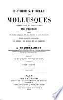 Histoire naturelle des mollusques terrestres et fluviatiles de France ...