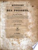 Histoire naturelle des poissons par M. le B.on Cuvier, et par M. Valenciennes
