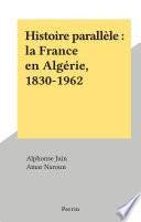 Histoire parallèle : la France en Algérie, 1830-1962