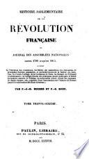 Histoire parlementaire de la Révolution française, ou, Journal des assemblées nationales, depuis 1789 jusqu'en 1815, par P.J.B. Buchez et P.C. Roux
