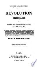 Histoire parlementaire de la Révolution française, ou, Journal des assemblées nationales, depuis 1789 jusqu'en 1815, par P.J.B. Buchez et P.C. Roux