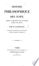 Histoire philosophique des Juifs, depuis la décadence des Machabées jusqu'à nos jours