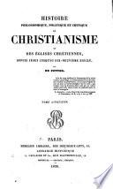 Histoire philosophique, politique et critique du Christianisme et des églises Chrétiennes, despuis Jésus jusqua̓u dix-neuvième siècle