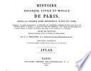 Histoire physique, civile et morale de Paris, depuis les premiers temps historiques jusqu'à nos jours