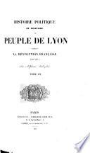 Histoire politique et militaire du peuple de Lyon pendant la Révolution française, 1789-1795. [With plates and a plan.]