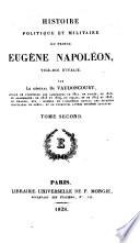 Histoire politique et militaire du prince Eugène Napoléon, vice-roi d'Italie