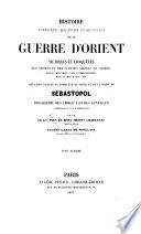 Histoire politique, maritime et militaire de la guerre d'Orient, victoires et conquêtes des armées et des flottes alliées en Crimêe, etc