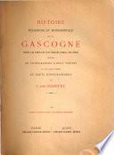 Histoire religieuse et monumentale de la Gascogne depuis les temps les plus reculés jusqu'à nos jours: Histoire du Diocèse d'Agen et des diocèses circonvoisins