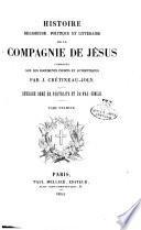 Histoire religieuse politique et litt B eraire de la Compagnie de J B esus compos B ee sur les documents in B edits et authentiques